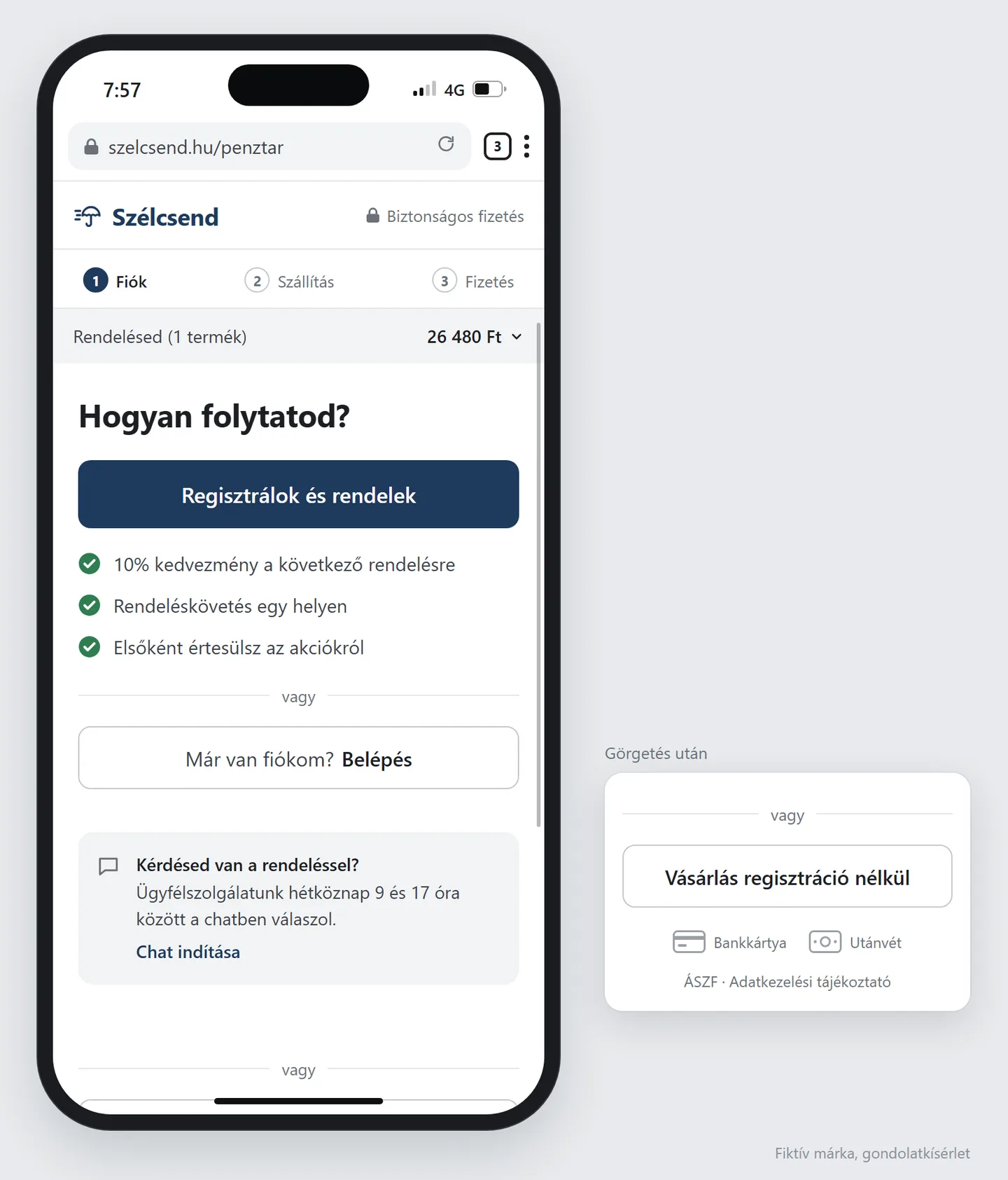 Mobil pénztár, a címsorban szelcsend.hu/penztar. Fejléc: Szélcsend, mellette lakat és Biztonságos fizetés. Lépésjelző: 1 Fiók, 2 Szállítás, 3 Fizetés. Sáv: Rendelésed (1 termék), 26 480 Ft. Cím: Hogyan folytatod? Nagy navy gomb: Regisztrálok és rendelek, alatta három pipás előny: 10% kedvezmény a következő rendelésre, rendeléskövetés egy helyen, elsőként értesülsz az akciókról. Vagy elválasztó, alatta keretes gomb: Már van fiókom? Belépés. Alatta szürke doboz: Kérdésed van a rendeléssel? Ügyfélszolgálatunk hétköznap 9 és 17 óra között a chatben válaszol. Chat indítása. A képernyő alján egy újabb vagy elválasztó és egy gomb felső széle látszik, a jobb szélen görgetősáv. A telefon mellett betét, Görgetés után felirattal: vagy elválasztó, keretes gomb: Vásárlás regisztráció nélkül, alatta Bankkártya és Utánvét ikon, legalul ÁSZF és Adatkezelési tájékoztató.